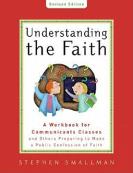 Understanding the Faith New ESV Edition - Stephen Smallman (2009)