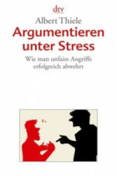 Argumentieren unter Stress - Albert Thiele (2015)