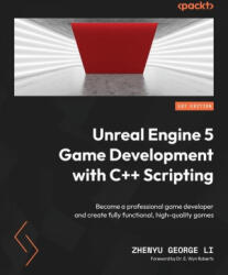 Unreal Engine 5 Game Development with C++ Scripting: Become a professional game developer and create fully functional, high-quality games - Zhenyu George Li (ISBN: 9781804613931)