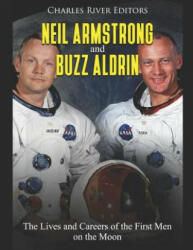 Neil Armstrong and Buzz Aldrin: The Lives and Careers of the First Men on the Moon - Charles River Editors (ISBN: 9781070939339)