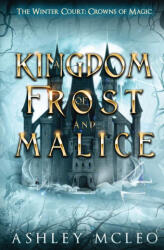 A Kingdom of Frost and Malice, The Winter Court Series, A Crowns of Magic Universe Series (ISBN: 9781947245884)