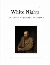 White Nights: The Novels of Fyodor Dostoevsky - Fyodor M Dostoevsky, Constance Garnett (ISBN: 9781523606184)