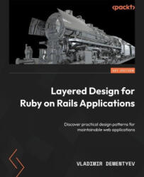 Layered Design for Ruby on Rails Applications: Discover practical design patterns for maintainable web applications - Vladimir Dementyev (ISBN: 9781801813785)
