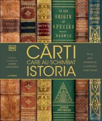 Carti care au schimbat istoria. De la Arta razboiului la Jurnalul Annei Frank - DK (ISBN: 9786303191324)