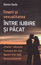 Tinerii si sexualitatea. Intre iubire si pacat - Danion Vasile (ISBN: 9786069678398)