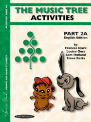 The Music Tree English Edition Activities Book: Part 2a - Frances Clark, Louise Goss, Sam Holland (2003)