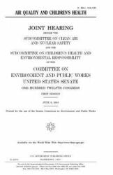Air quality and children's health - United States Congress, United States Senate, Committee on Environment and Publ Works (2017)