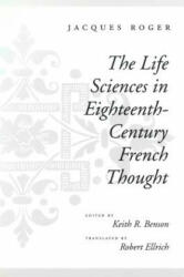 Life Sciences in Eighteenth-Century French Thought - Jacques Roger (ISBN: 9780804725781)