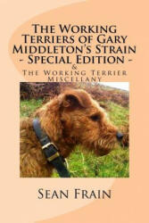 The Working Terriers of Gary Middleton's Strain - Special Edition: Also featuring The Working Terrier Miscellany - Sean Frain (2017)