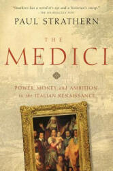 Medici - Power, Money, and Ambition in the Italian Renaissance - Paul Strathern (2016)