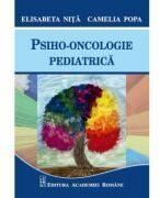 Psiho-oncologie pediatrica - Elisabeta Nita, Camelia Popa (ISBN: 9789732737385)