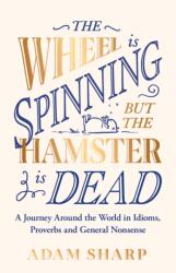 Wheel is Spinning but the Hamster is Dead - Adam Sharp (2023)