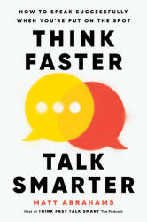 Thinking Faster, Talking Smarter - Matt Abrahams (2023)