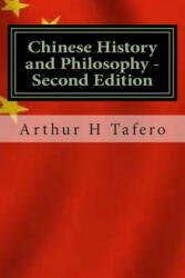 Chinese History and Philosophy - Second Edition: Rated Number One on Amazon. com - Arthur H Tafero, Lijun Wang (ISBN: 9781508608561)