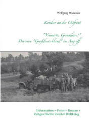 Landser an der Ostfront - Vorwarts Grenadiere! - Division Grossdeutschland im Angriff - Wolfgang Wallenda (ISBN: 9783741276323)