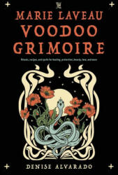 The Marie Laveau Voodoo Grimoire: Rituals, Recipes, and Spells for Healing, Protection, Beauty, Love, and More (2024)