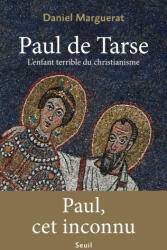 Paul de Tarse. L'enfant terrible du christianisme - Daniel Marguerat (2023)