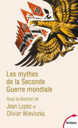 Les mythes de la Seconde Guerre mondiale - Jean Lopez, Olivier Wieviorka (ISBN: 9782262075118)