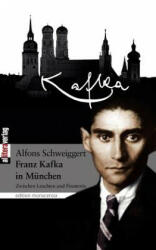 Franz Kafka in Munchen - Alfons Schweiggert (2014)