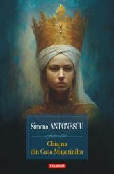Chiajna din Casa Musatinilor - Simona Antonescu (ISBN: 9789734695973)