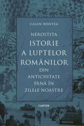 Nerostita istorie a luptelor românilor din Antichitate până în zilele noastre (ISBN: 9789975867009)