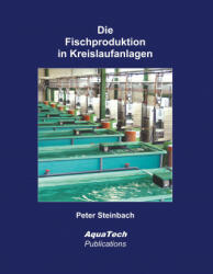 Die Fischproduktion in Kreislaufanlagen - Peter Steinbach (ISBN: 9783902855299)