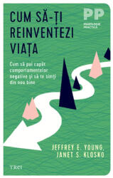 Cum Sa-Ti Reinventezi Viata, Janet S. Klosko, Jeffrey E. Young - Editura Trei (ISBN: 9786064020246)