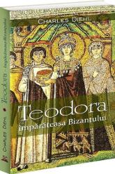Teodora, imparateasa Bizantului - Charles Diehl (ISBN: 9786306613007)