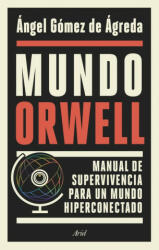 MUNDO ORWELL - ANGEL GOMEZ DE AGREDA (2019)