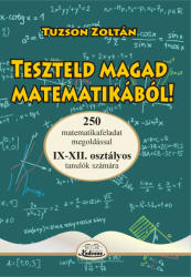 TUZSON ZOLTÁN: TESZTELD MAGAD MATEMATIKÁBÓL IX-XII (ISBN: 9786069633199)