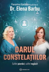 Darul Constelatiilor, Florentina Fantanaru, Elena Barbu - Editura Bookzone (ISBN: 9786303051444)