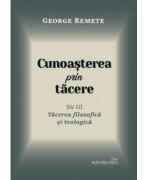 Cunoasterea prin tacere volumul 3. Tacerea filosofica si teologica - George Remete (ISBN: 9786065094642)