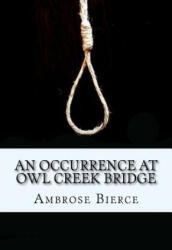 An Occurrence at Owl Creek Bridge - Ambrose Bierce (ISBN: 9781717160645)