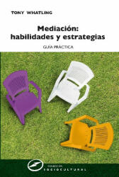 Mediación : habilidades y estrategias : guía práctica - Tony Whatling, Susana Rivas Lorenzo (ISBN: 9788427719422)