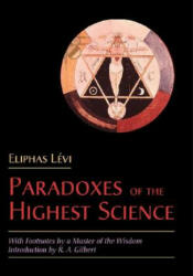 The Paradoxes of the Highest Science: With Footnotes by a Master of the Wisdom - Eliphas Levi, R. A. Gilbert (ISBN: 9780892540853)