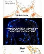 Complicatii digestive la pacientii cu afectiuni cardiovasculare sub tratamente anticoagulante - Ionela Cozlea (ISBN: 9789731696669)