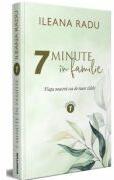 7 minute in familie Volumul 1 - Ileana Radu (ISBN: 9786060311560)