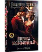Pasiuni rebele, Vol. 1, Iubire imposibila - Ingrid Wilde (ISBN: 9786303100333)