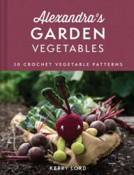 Alexandra's Garden Vegetables - Kerry Lord (2023)