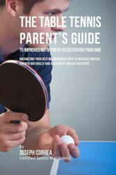 The Table Tennis Parent's Guide to Improved Nutrition by Accelerating Your RMR: Maximizing Your Resting Metabolic Rate to Increase Muscle Growth Natur - Correa (2016)