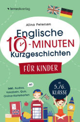 Englische 10-Minuten Kurzgeschichten für Kinder: Spielend einfach Englisch lernen. Mit 21 zweisprachigen Geschichten zum Englisch-Erfolg - Alina Petersen (2023)