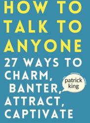 How to Talk to Anyone - Patrick King (ISBN: 9781647434182)