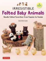 Irresistible Felted Baby Animals (ISBN: 9780804856409)