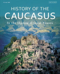 History of the Caucasus: Volume 2: In the Shadow of Great Powers (ISBN: 9780755636280)
