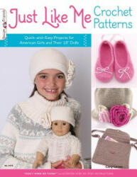 Just Like Me Crochet Patterns: Quick-And-Easy Projects for American Girls and Their 18" Dolls - Cony Larsen (2011)