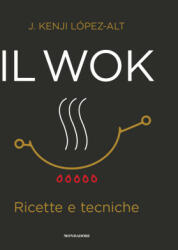 wok. Ricette e tecniche - J. Kenji López-Alt (2022)