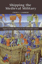Shipping the Medieval Military - Craig L. Lambert (2011)