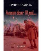 Aveam doar 19 ani. . . - Ovidiu Barsan (ISBN: 9786062816636)