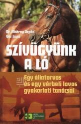 Szívügyünk a ló - Egy állatorvos és egy vérbeli lovas gyakorlati tanácsai (ISBN: 9786156649027)