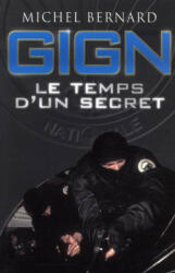 GIGN le temps d'un secret - Bernard (ISBN: 9782915243307)